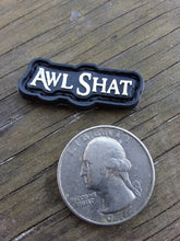 Load image into Gallery viewer, Awl Shat patch *Glow in the dark*